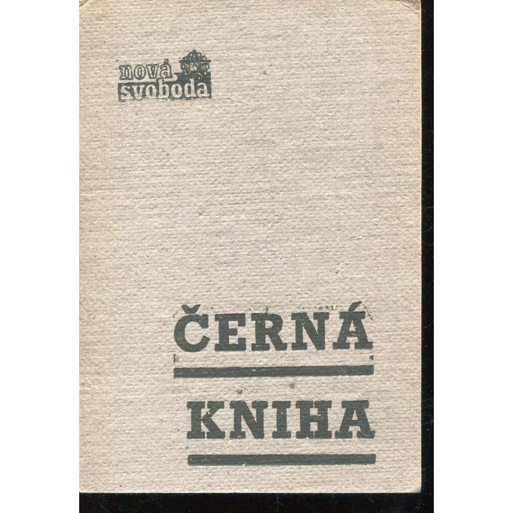 Černá kniha. Chronologicky seřazený výběr anonymních dopisů, zaslaných v roce 1968 redakci Nové svobody Černá kniha. Chronologicky seřazený výběr anonymních dopisů, zaslaných v roce 1968 redakci Nové svobody