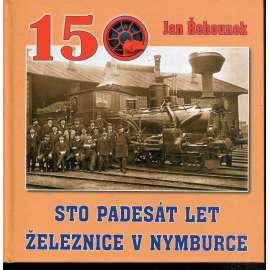 Sto padesát let železnice v Nymburce (Nymburk, podpis Jan Řehounek)