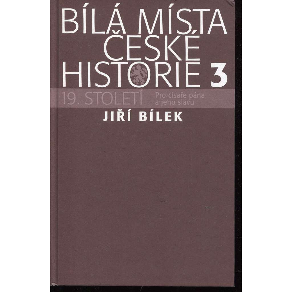 Bílá místa české historie 3. - 19. století (Pro císaře pána a jeho slávu - František Josef I., revoluce 1848, Napoleon ad.)