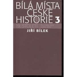 Bílá místa české historie 3. - 19. století (Pro císaře pána a jeho slávu - František Josef I., revoluce 1848, Napoleon ad.)