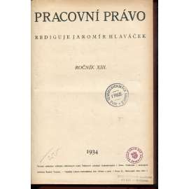 Pracovní právo, ročník XIII., čísla 1-12/1934 [Časopis pro výklad pracovních a sociálně pojišťovacích zákonů]