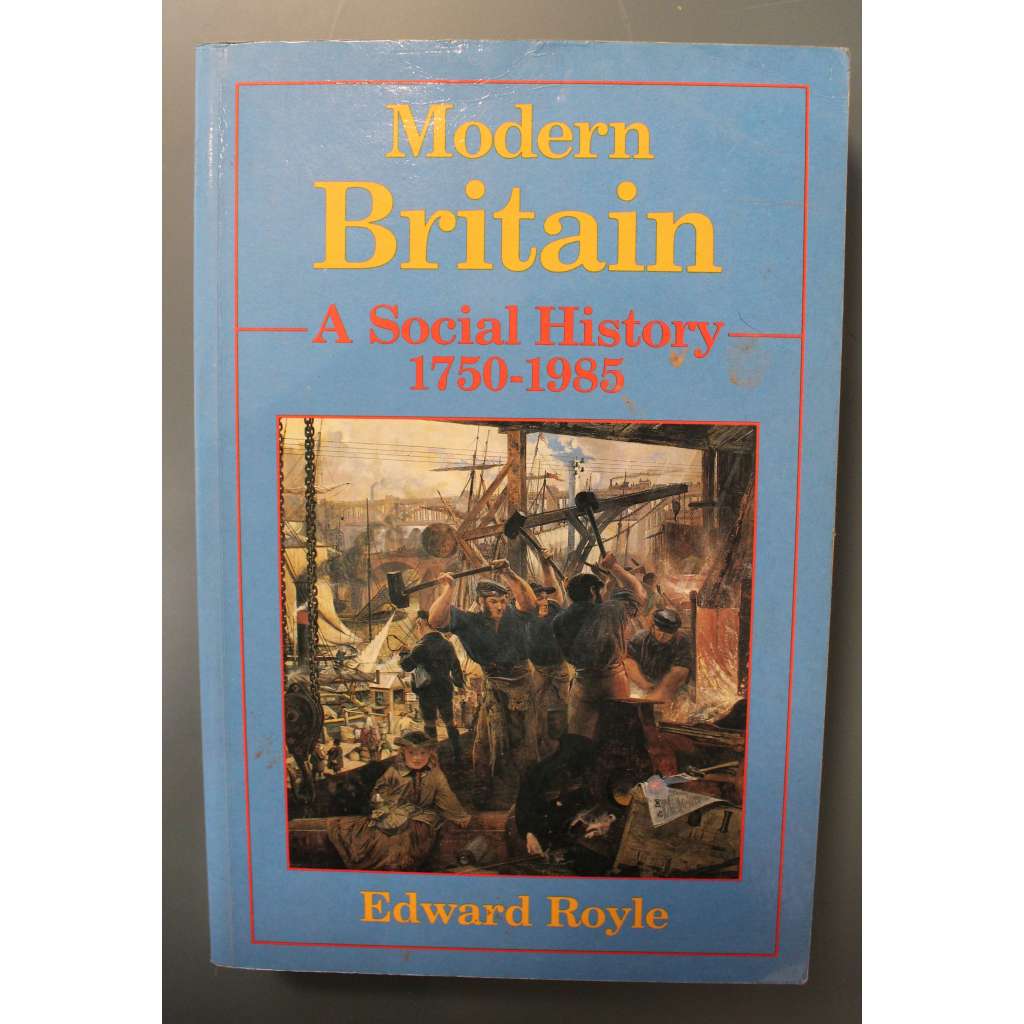 Modern Britain. A Social History, 1750-1985 (Moderní Británie. Sociální dějiny, 1750-1985, Anglie, historie, mj. migrace, organizace práce, populace, právo)