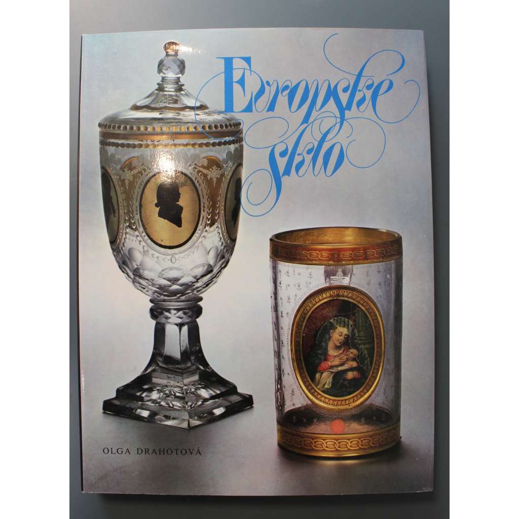 Evropské sklo. Sběratelský průvodce dějinami evropského skla (umělecká řemesla, sběratelství, umění, mj. Benátské sklo, Holanské sklo, Rubínové sklo, České sklo)