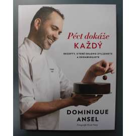 Péct dokáže každý. Recepty, které snadno zvládnete a zkombinujete (Kuchařka, recepty, pečení, moučníky, dezerty, dorty, mj. Těsta, náplně. dokončení)