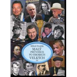 Malý průvodce po hrobech velkých IV. [Petr Bezruč, Adolf Born, Slávka Budínová, Ota Janeček...]