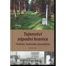 Tajemství západní hranice: Chebsko, Tachovsko, Domažlicko [vývoj česko-bavorské hranice]
