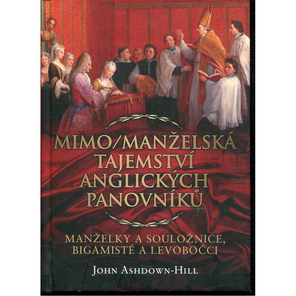 Mimo/manželská tajemství anglických panovníků: Manželky a souložnice, bigamisté a levobočci