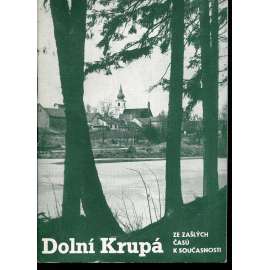Dolní Krupá. Ze zašlých časů k současnosti Dolní Krupá. Ze zašlých časů k současnosti