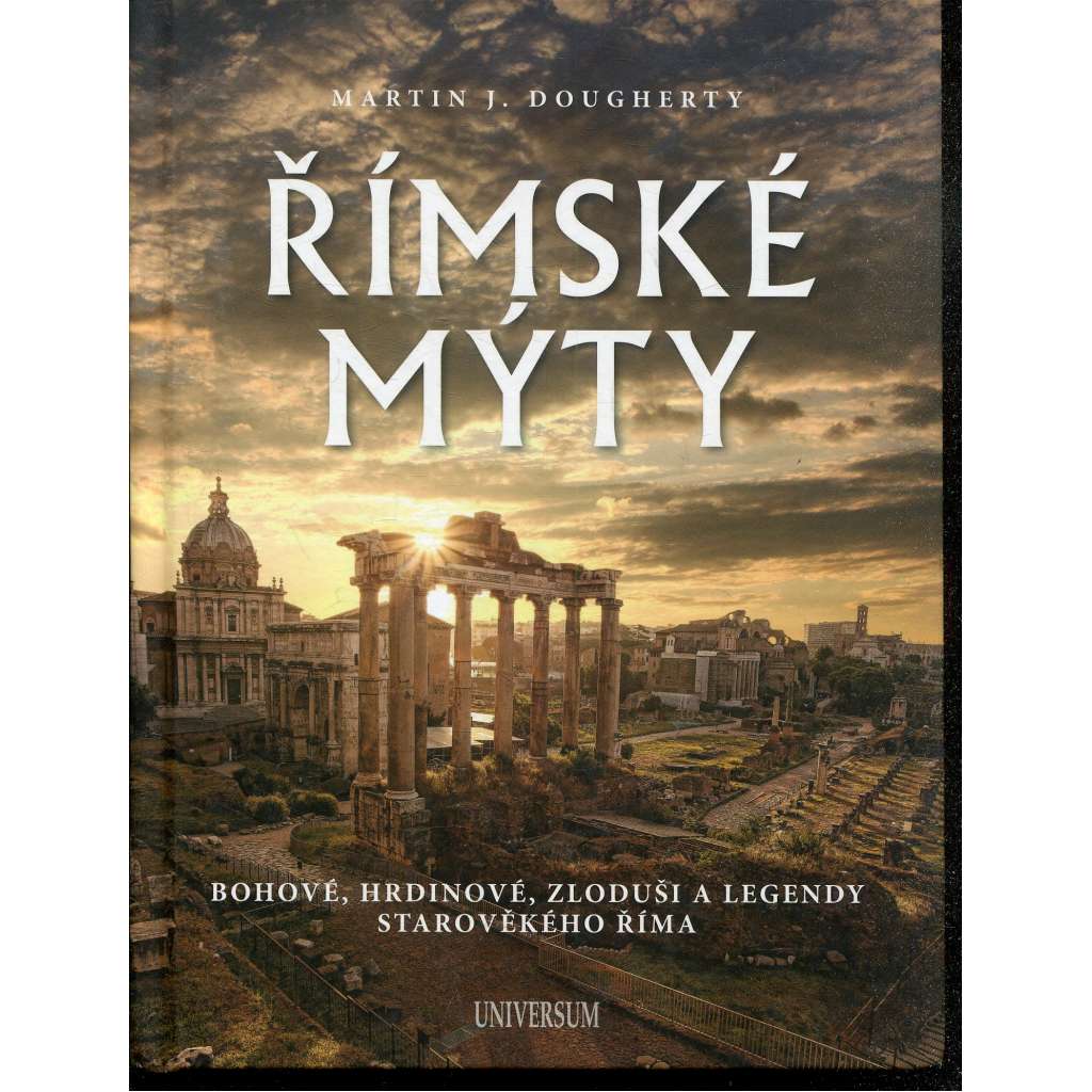 Římské mýty: Bohové, hrdinové, zloduši a legendy starověkého Říma Římské mýty: Bohové, hrdinové, zloduši a legendy starověkého Říma