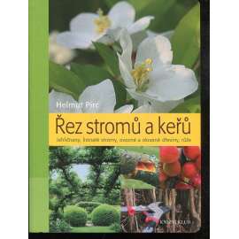 Řez stromů a keřů: Jehličnany, listnaté stromy, ovocné a okrasné dřeviny, růže (stromy, řez dřevin, dřeviny)