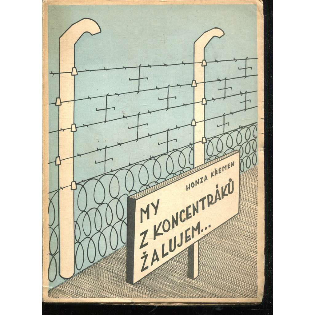 My z koncentráků žalujem...  [Osobní svědectví vězněného]. - koncentrační tábory
