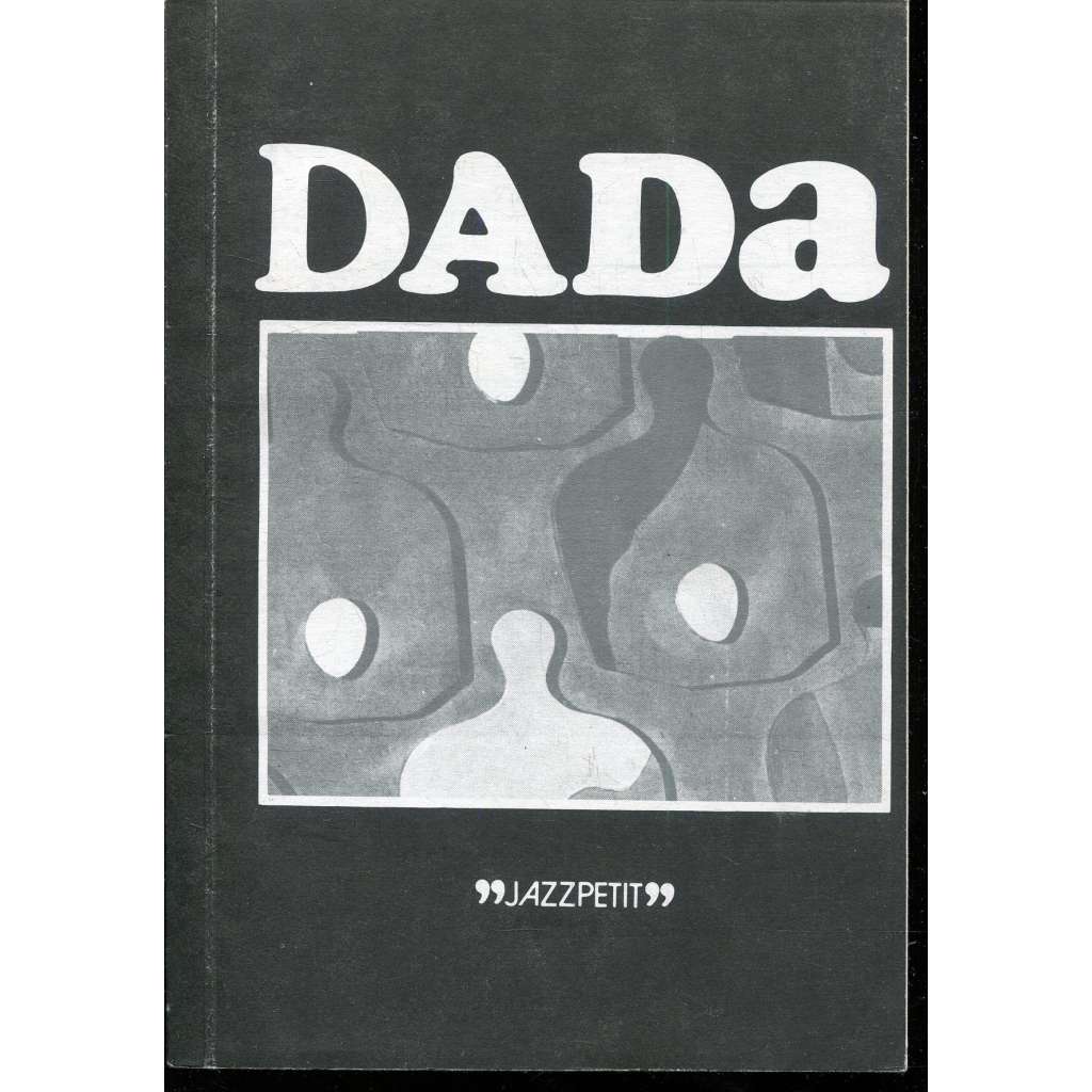 Dada (edice Jazzpetit č. 13) [dadaismus, avantgarda, mj. i Hans Arp, Francis Picabia, Man Ray, Kurt Schwitters, Otto Dix]