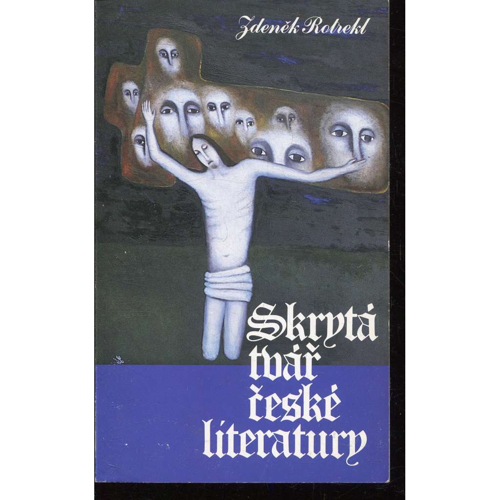 Skrytá tvář české literatury (Sixty Eight Publishers 1987 - exil)  - Zdeněk Kalista, Jan Čep, Jan Zahradníček, Bohuslav Reynek, Ivan Blatný ad.