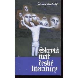 Skrytá tvář české literatury (Sixty Eight Publishers 1987 - exil)  - Zdeněk Kalista, Jan Čep, Jan Zahradníček, Bohuslav Reynek, Ivan Blatný ad.
