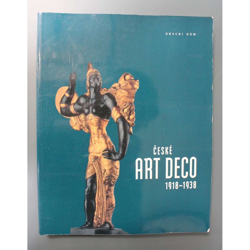 České art deco 1918-1938 (výstavní katalog, móda, užité umění, sklo, hračky, keramika, mj. Artěl, Gočár, Horejc, Fr. Kysela, P. Janák, Drtikol, V. Špála, V. H. Brunner)