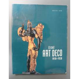 České art deco 1918-1938 (výstavní katalog, móda, užité umění, sklo, hračky, keramika, mj. Artěl, Gočár, Horejc, Fr. Kysela, P. Janák, Drtikol, V. Špála, V. H. Brunner)