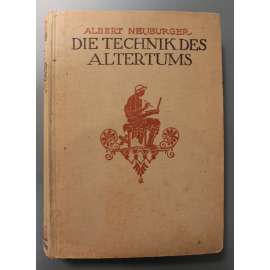 Die Technik des Altertums (Technika starověku, historie, antika, mj. zpracování kovu, sklo, keramika, město, silnice, most)