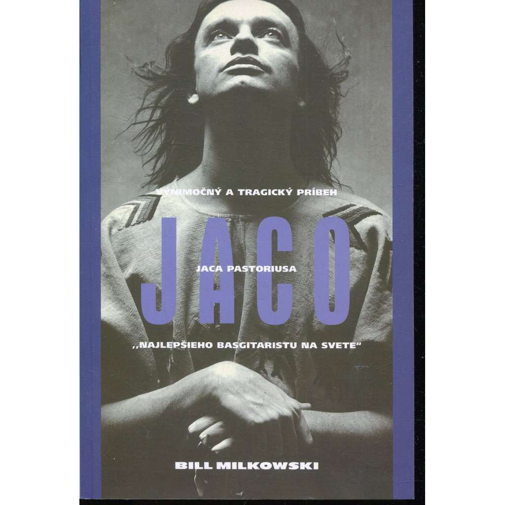 Jaco. Výnimočný a tragický príbeh Jaca Pastoriusa (text slovensky)