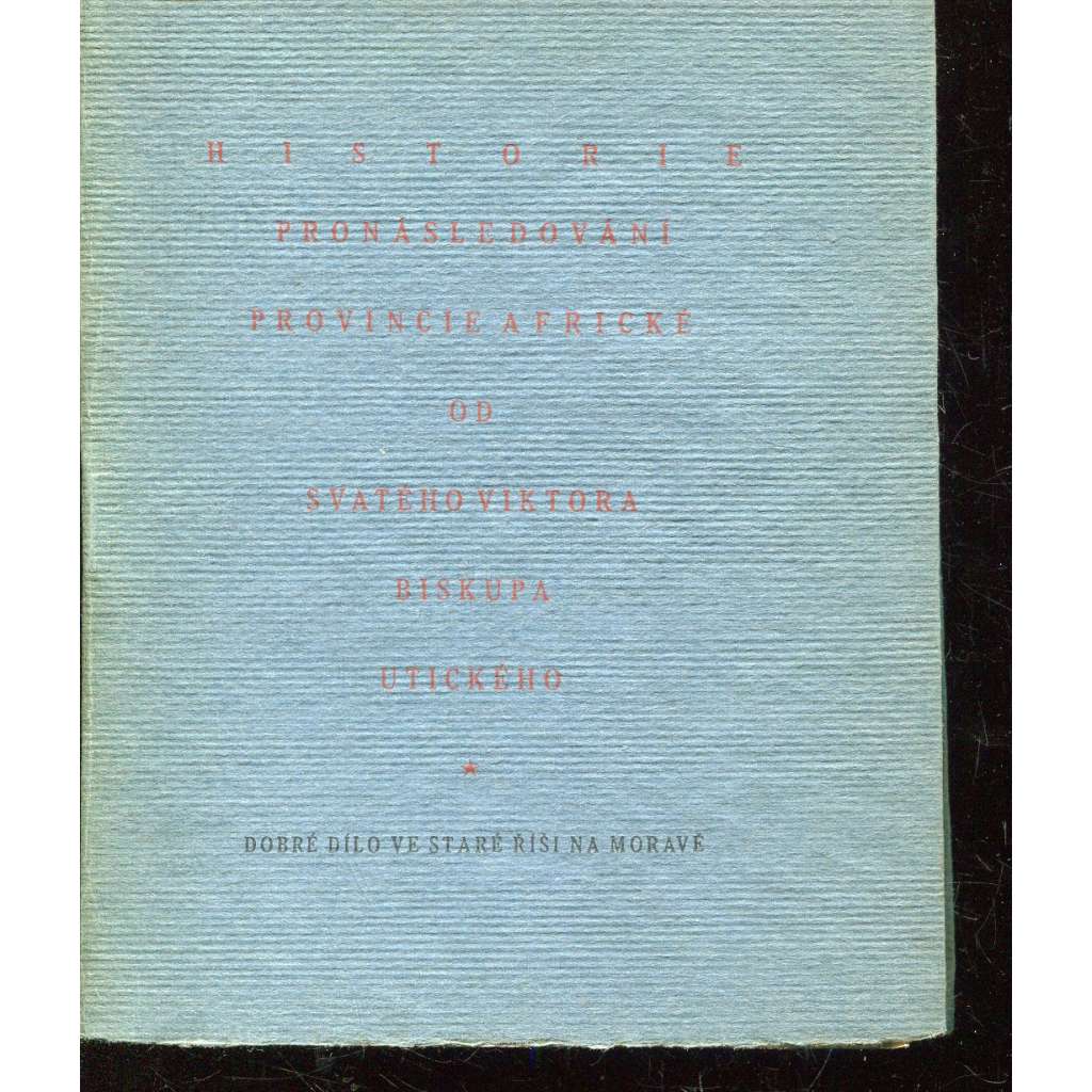 Historie pronásledování provincie Africké (Stará Říše, Dobré dílo) Historie pronásledování provincie Africké (Stará Říše, Dobré dílo)