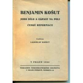 Benjamin Košut - Jeho dílo a zápasy na poli české reformace Benjamin Košut - Jeho dílo a zápasy na poli české reformace