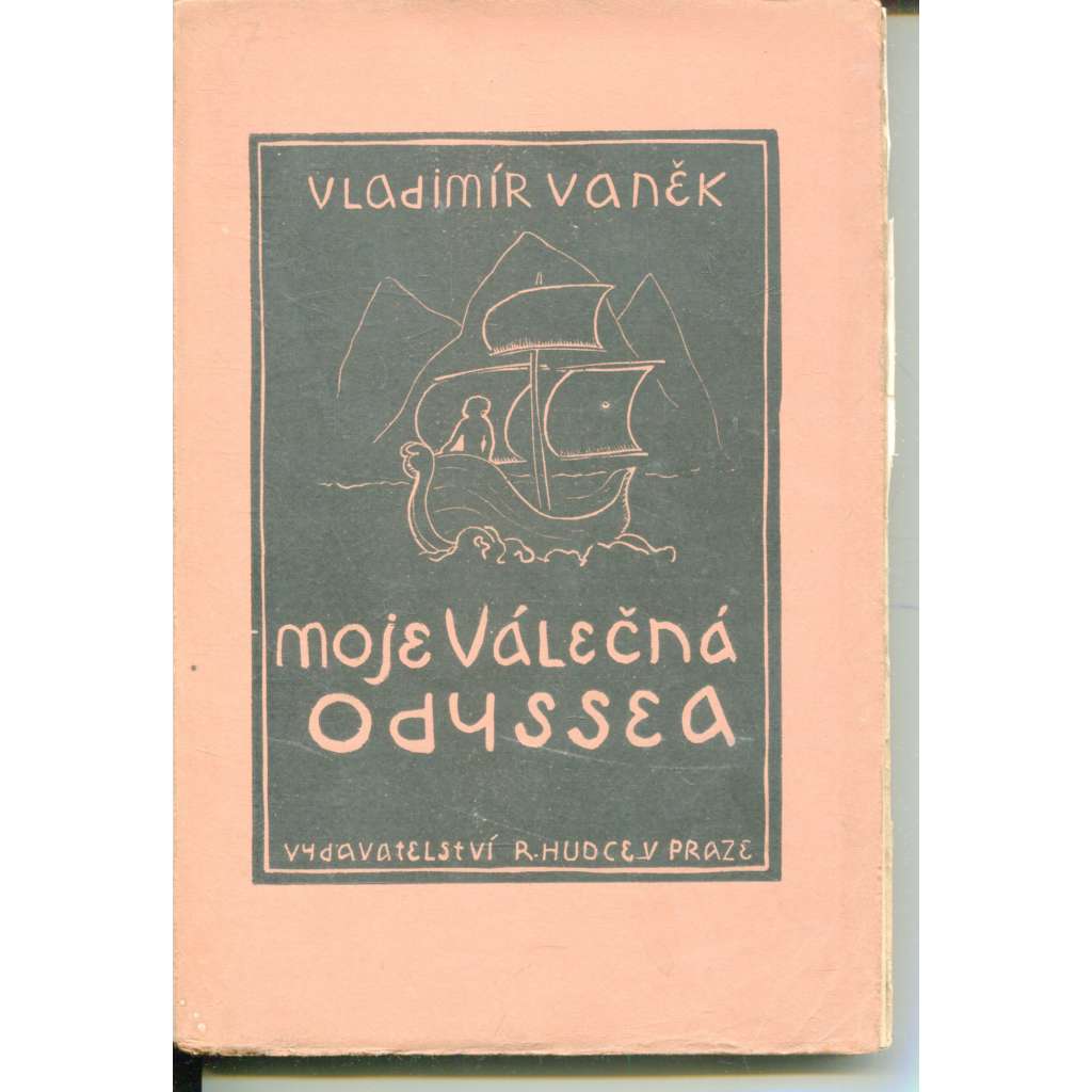 Moje válečná odyssea [Osudy starodružiníka - čs. legie, legionář, legionáři v Rusku a Itálii]