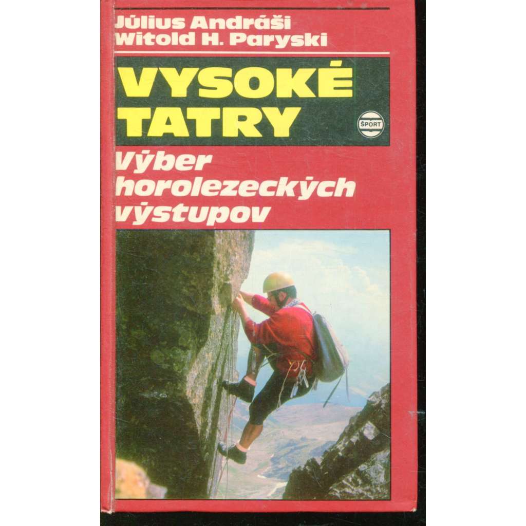 Vysoké Tatry. Výber horolezeckých výstupov (horolezectví, text slovensky, Slovensko) Vysoké Tatry. Výber horolezeckých výstupov (horolezectví, text slovensky, Slovensko)