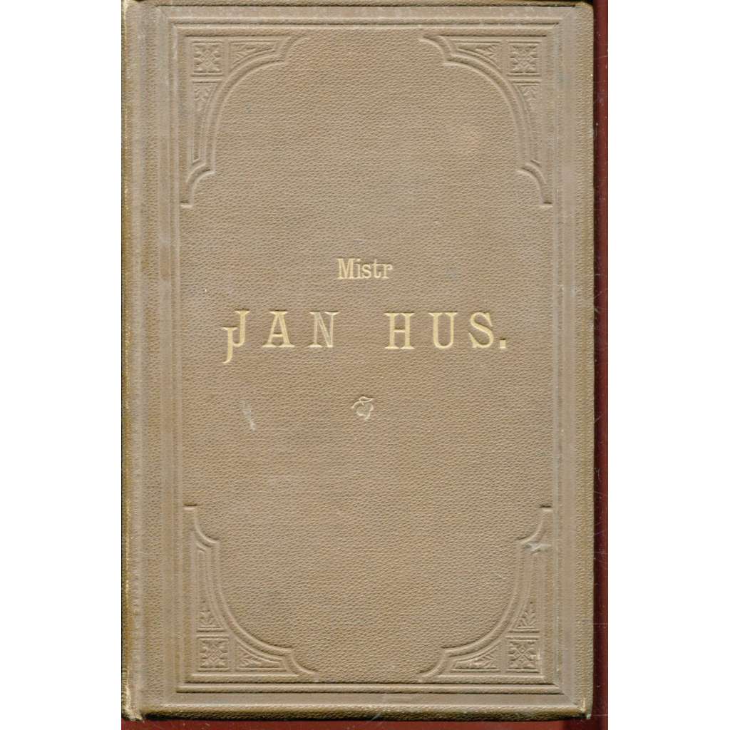 Mistr Jan Hus aneb Počátkové církevního rozdvojení v Čechách [husitství; Novočeská bibliothéka, č. XIX.] - 1857