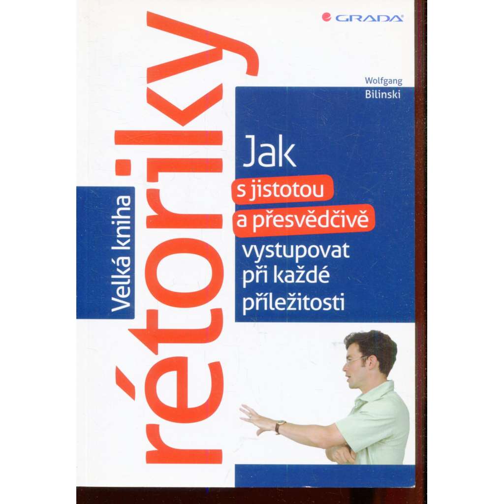 Velká kniha rétoriky. Jak s jistotou a přesvědčivě vystupovat při každé příležitosti [rétorika]