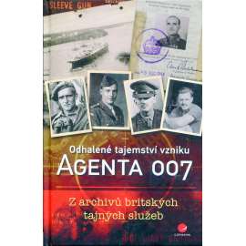 Odhalené tajemství vzniku agenta 007. Z archivů britských tajných služeb Odhalené tajemství vzniku agenta 007. Z archivů britských tajných služeb