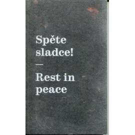 Spěte sladce! / Rest in peace. Průvodce po hrobech českých typografů [místa hrobů či případně rozptylu šestatřiceti významných osobností českého písmařství a typografie]