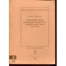 Institucionální zázemí humanitních a sociálních věd v českých zemích v letech 1848–1952