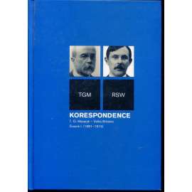 Korespondence T. G. Masaryk – Velká Británie: Svazek I., (1881–1915) Korespondence T. G. Masaryk – Velká Británie: Svazek I., (1881–1915)