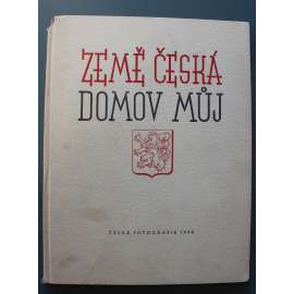 Země česká, domov můj. Česká fotografie 1940 (ročenka, fotografie, mj. J. Funke, F.Illek, J. Lauschmann, A. Paul, J. Sudek, E. Wiškovský; hlubotisk)