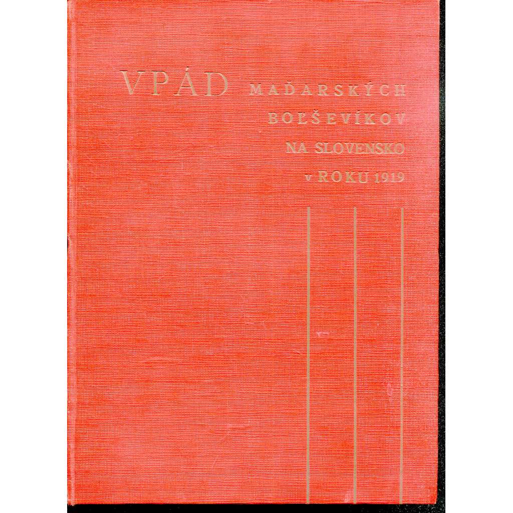 Vpád maďarských božševikov na Slovensko v roku 1919 (text slovensky a česky)