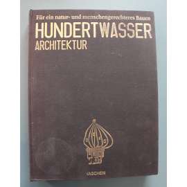 Hundertwasser Architektur. Für ein natur- und menschengerechteres Bauen (Friedensreich Hundertwasser, architektura, mj. Hundertwasser-Haus, Vídeň; KunstHaus Wien)