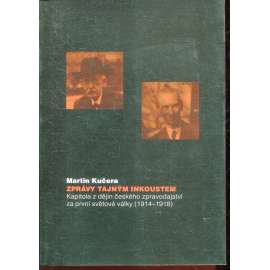 Zprávy tajným inkoustem. Kapitoly z dějin českého zpravodajství za první světové války (1914 - 1918).