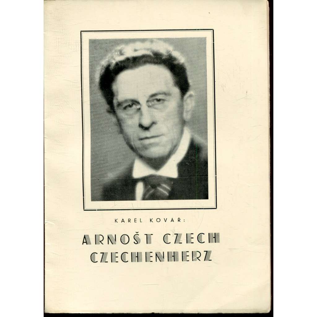 Arnošt Czech Czechenherz. Životopisná a literární studie (podpis Karel Kovář) Arnošt Czech Czechenherz. Životopisná a literární studie (podpis Karel Kovář)