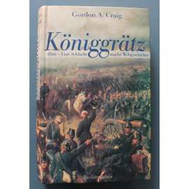 Königgrätz.1866. Eine Schlacht macht Weltgeschichte (Bitva u Hradce Králové, Hradec Králové, Bitva, která se zapsala do světových dějin; Prusko-raskouská válka 1866, Benedek, Bismarck, Moltke, bitva u Sadové)