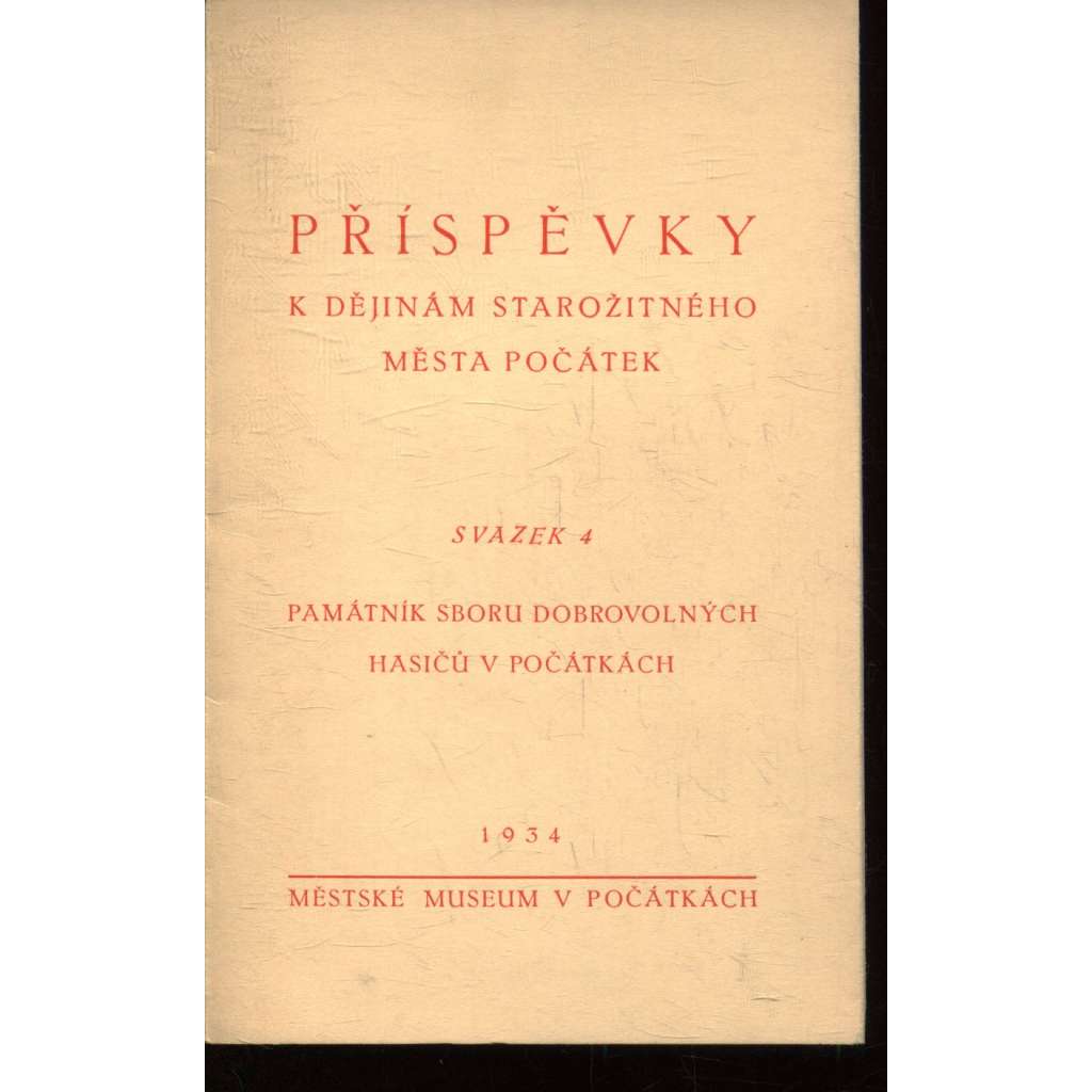 Příspěvky k dějinám starožitného města Počátek, sv. 4. (Hasiči, Počátky) Příspěvky k dějinám starožitného města Počátek, sv. 4. (Hasiči, Počátky)