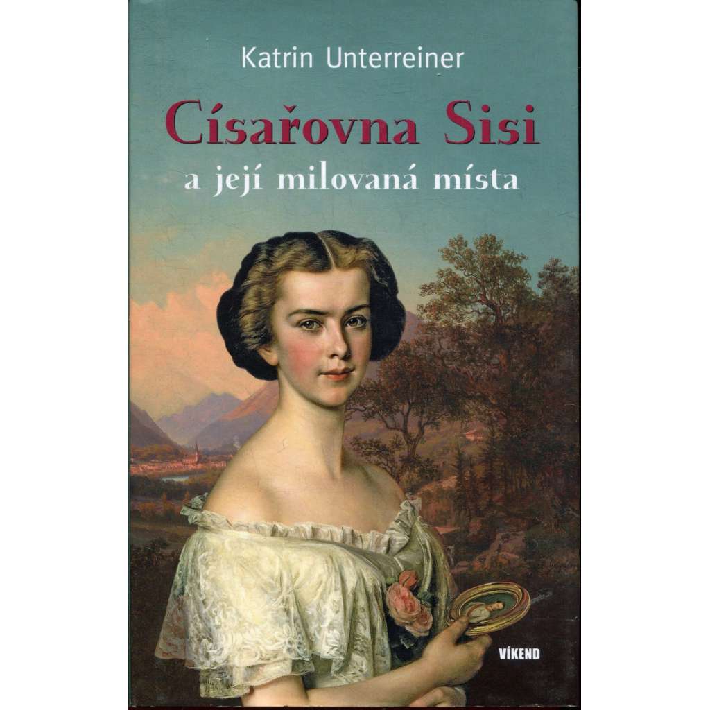 Císařovna Sisi a její milovaná místa (Sisi, Sissi) Císařovna Sisi a její milovaná místa (Sisi, Sissi)
