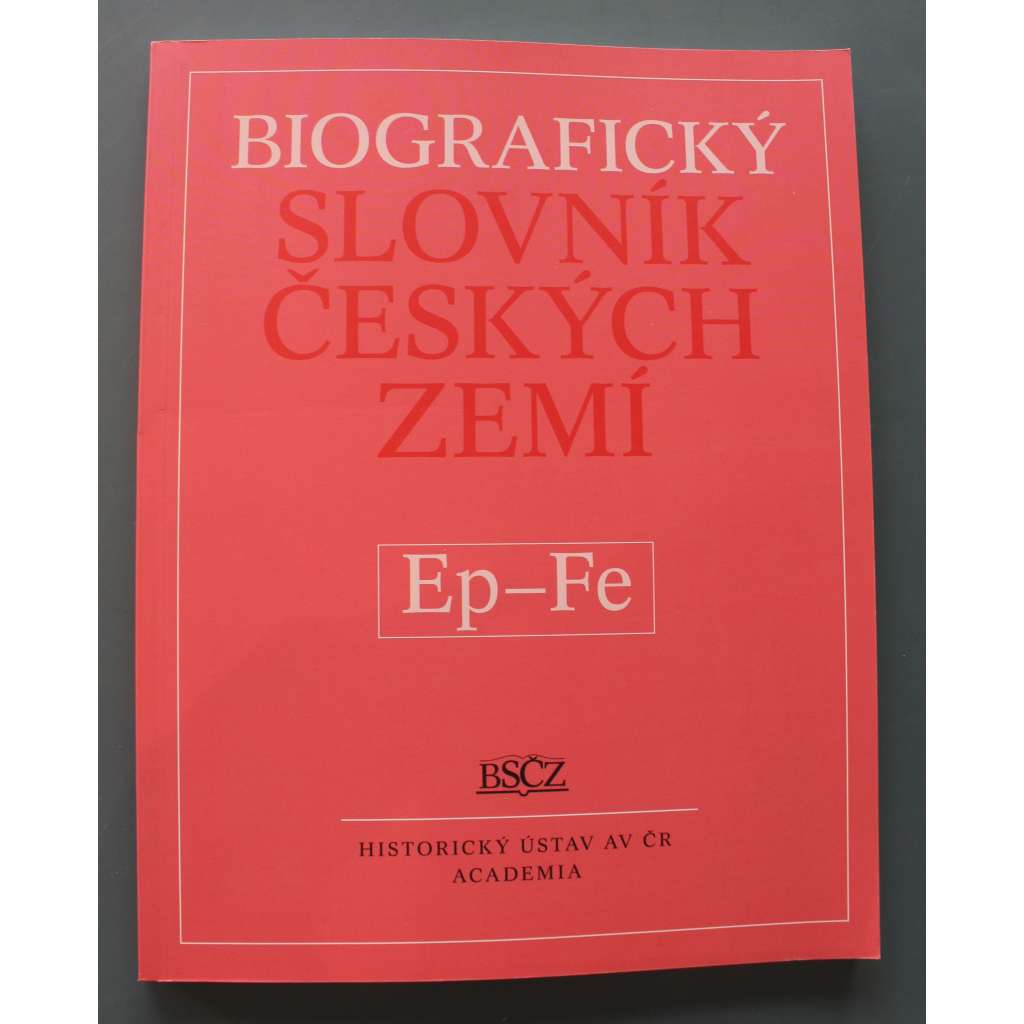 Biografický slovník českých zemí Ep-Fe (biografie, osobnosti, mj. K. J. Erben, V. Fabianová, F. Fajtl, Záviš z Falkenštejna, E. Famíra, J. Fanta, A, Fárová, V. Ferbasová, Z. Feyfar)