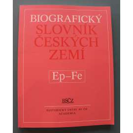 Biografický slovník českých zemí Ep-Fe (biografie, osobnosti, mj. K. J. Erben, V. Fabianová, F. Fajtl, Záviš z Falkenštejna, E. Famíra, J. Fanta, A, Fárová, V. Ferbasová, Z. Feyfar)