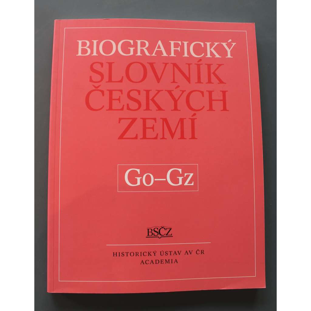 Biografický slovník českých zemí Go-Gz (biografie, osobnosti, mj. J. Gočár, J. W. Goethe, H. Gold, E. Goldstücker, J. Goll, N. Gollová, K. Gottwald, B, Grueber, O. Gutfreund)