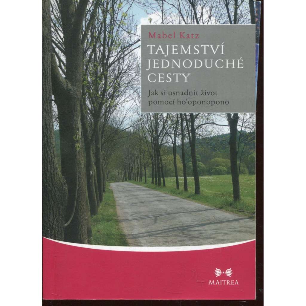 Tajemství jednoduché cesty. Jak si usnadnit život pomocí ho’oponopono Tajemství jednoduché cesty. Jak si usnadnit život pomocí ho’oponopono