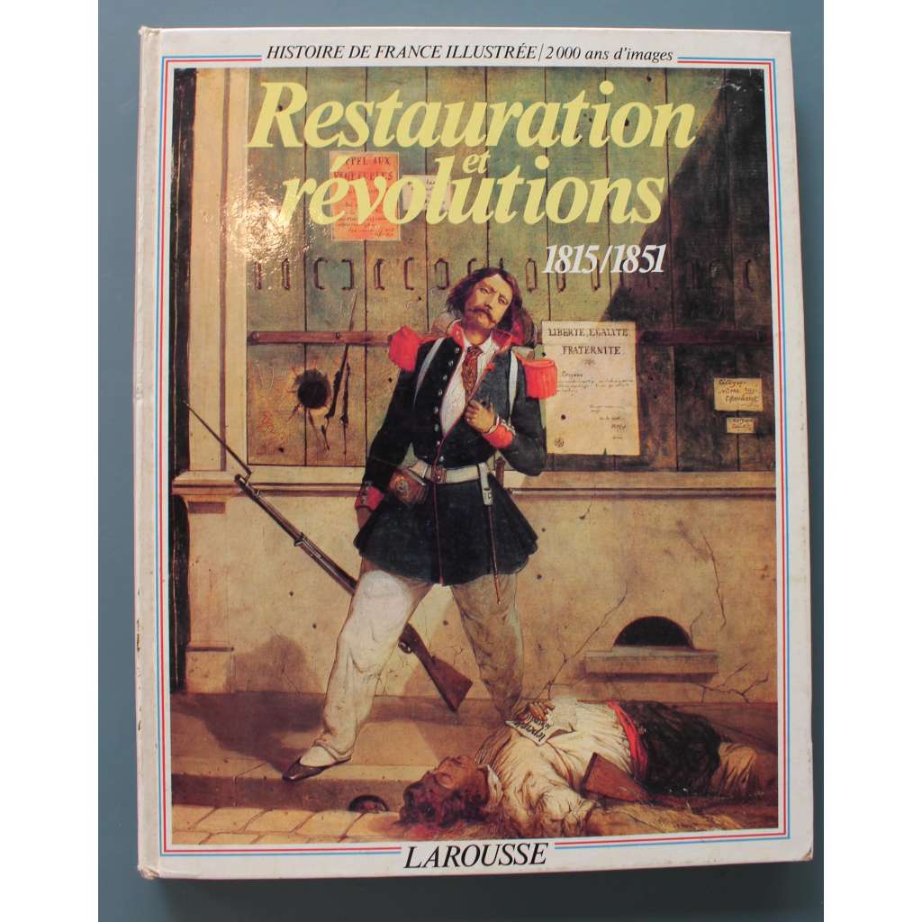 Restauration et revolution 1815-1851 (Larousse) (Francie, historie, mj. Napoleon Bonaparte, Restaurace Bourbonů, král Karel X.)