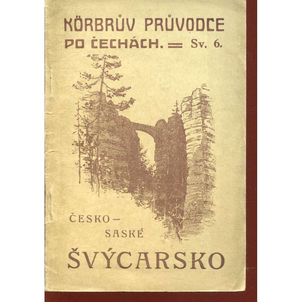 Česko-saské Švýcarsko (Körbrův průvodce po Čechách, sv. 6) Česko-saské Švýcarsko (Körbrův průvodce po Čechách, sv. 6)