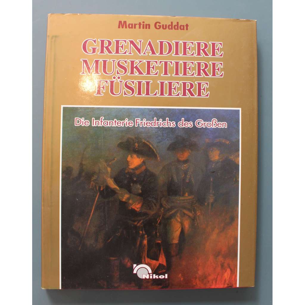 Grenadiere Musketiere Füsiliere (Granátníci Mušketýři Fusiliéři, vojenství, historie, mj. Friedrich Veliký, Prusko)