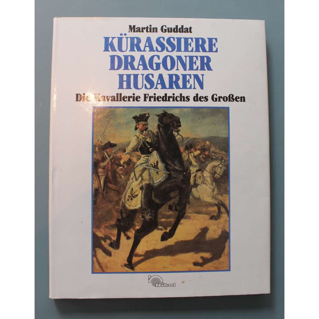 Kürassiere, Dragoner, Husaren. Die Kavallerie Friedrichs des Großen (Kyrysníci, dragouni, husaři. Jezdectvo Fridricha Velikého; vojenství, Friedrich Veliký, Prusko)