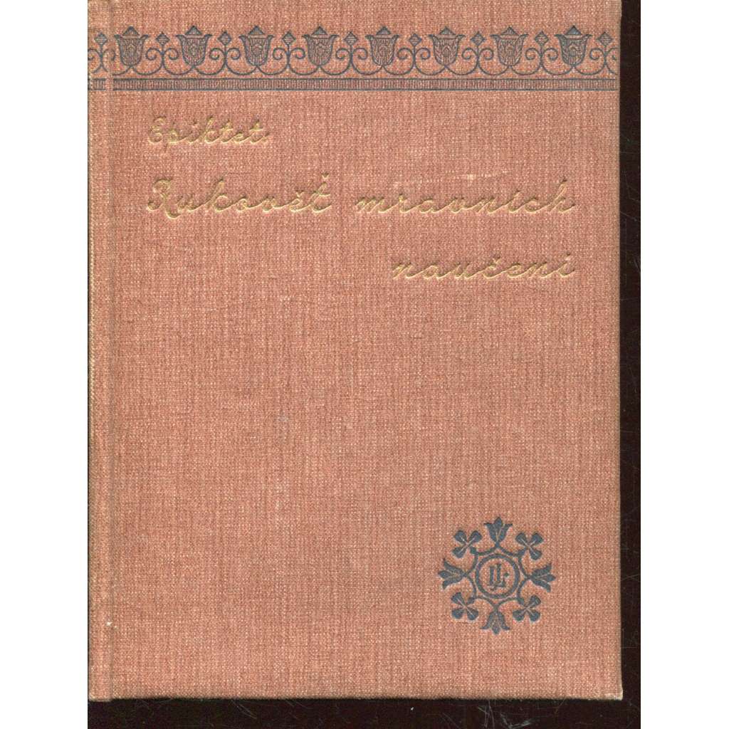 Epiktet. Rukověť mravních naučení (Otázky a názory) - 1901 Epiktet. Rukověť mravních naučení (Otázky a názory) - 1901