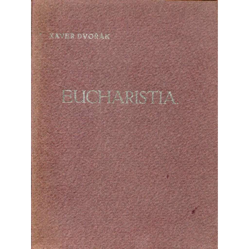 Eucharistia. Sonety (podpis Xaver Dvořák) Eucharistia. Sonety (podpis Xaver Dvořák)